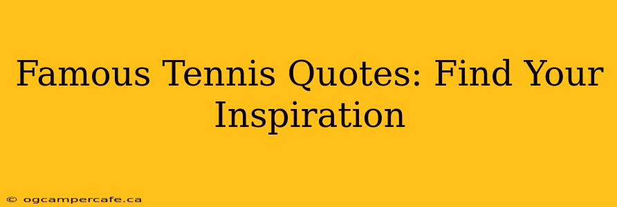 Famous Tennis Quotes: Find Your Inspiration