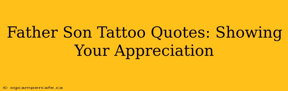 Father Son Tattoo Quotes: Showing Your Appreciation