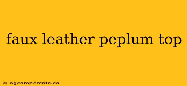 faux leather peplum top