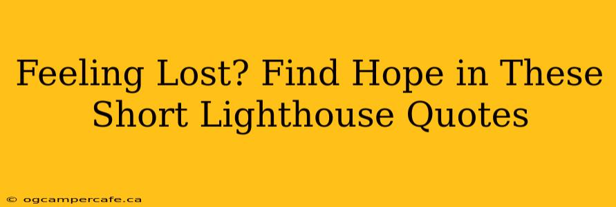 Feeling Lost? Find Hope in These Short Lighthouse Quotes