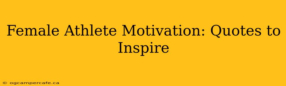 Female Athlete Motivation: Quotes to Inspire