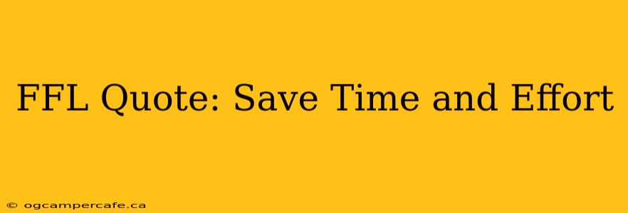FFL Quote: Save Time and Effort