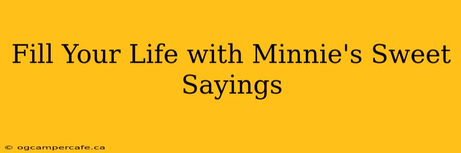 Fill Your Life with Minnie's Sweet Sayings