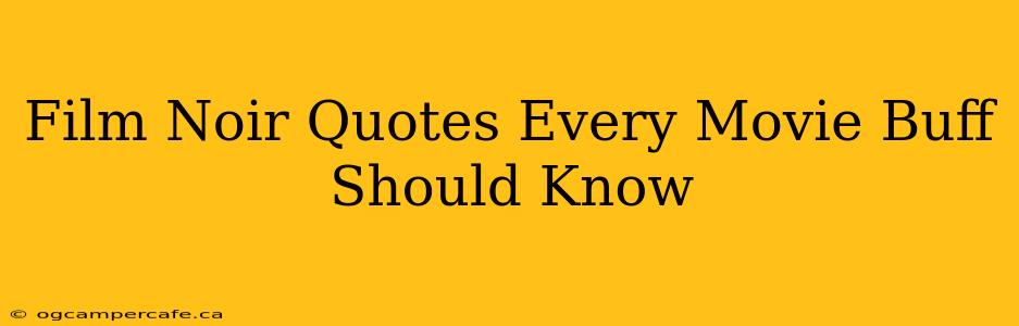 Film Noir Quotes Every Movie Buff Should Know