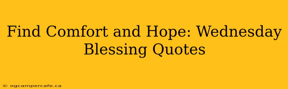 Find Comfort and Hope: Wednesday Blessing Quotes