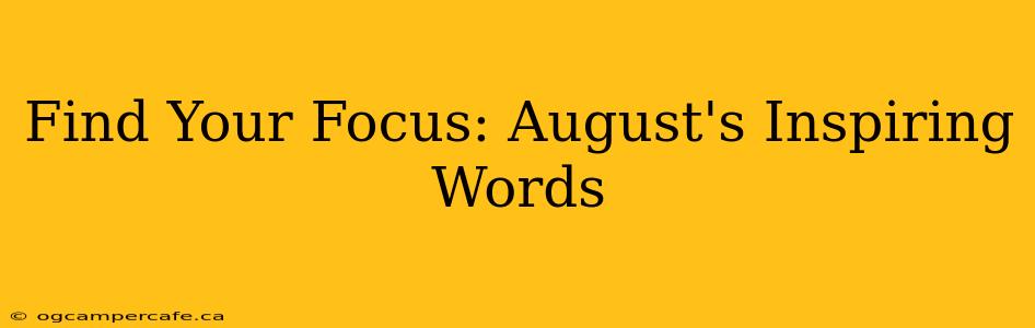 Find Your Focus: August's Inspiring Words