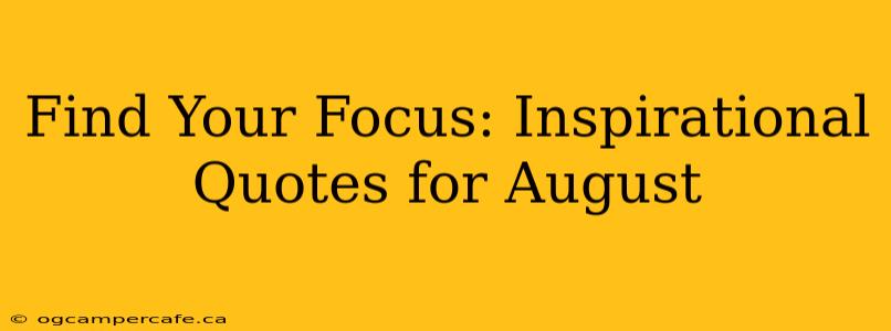 Find Your Focus: Inspirational Quotes for August
