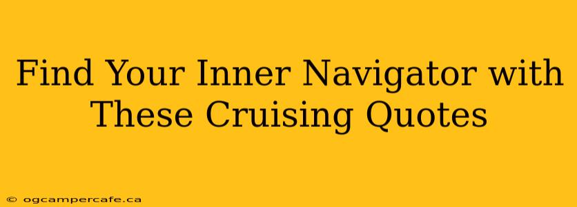 Find Your Inner Navigator with These Cruising Quotes
