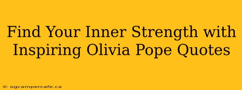 Find Your Inner Strength with Inspiring Olivia Pope Quotes