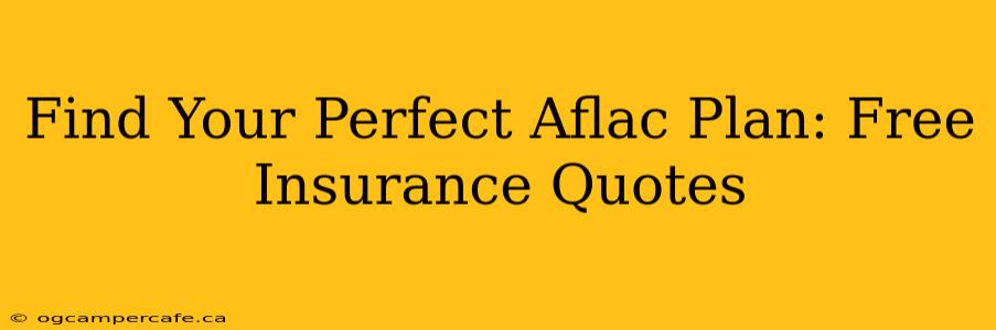 Find Your Perfect Aflac Plan: Free Insurance Quotes