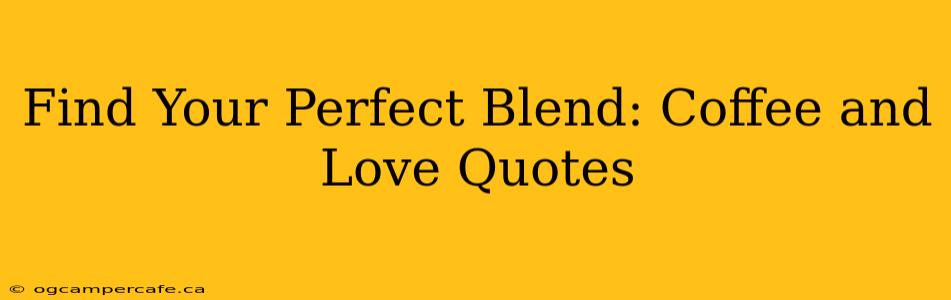 Find Your Perfect Blend: Coffee and Love Quotes