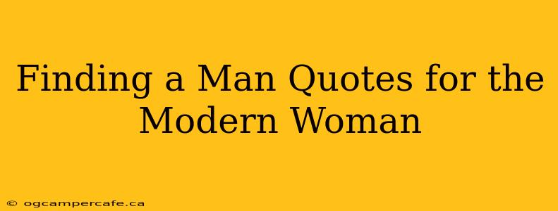 Finding a Man Quotes for the Modern Woman