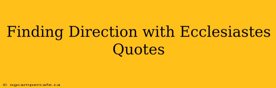 Finding Direction with Ecclesiastes Quotes