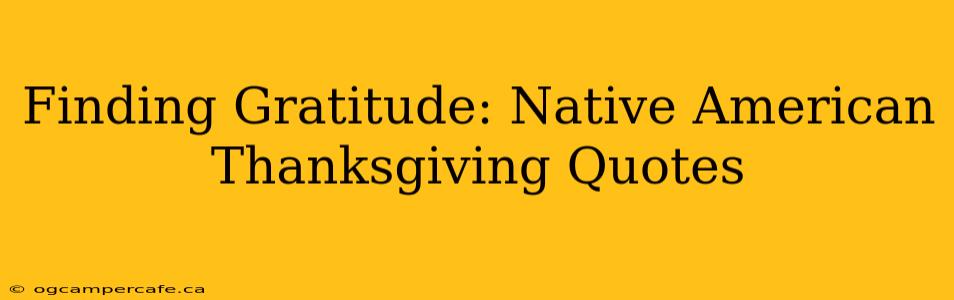 Finding Gratitude: Native American Thanksgiving Quotes
