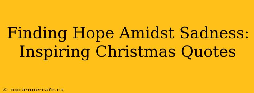 Finding Hope Amidst Sadness: Inspiring Christmas Quotes