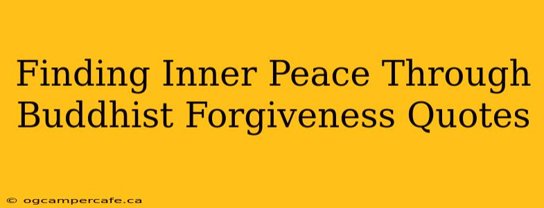 Finding Inner Peace Through Buddhist Forgiveness Quotes