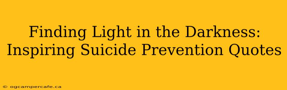 Finding Light in the Darkness: Inspiring Suicide Prevention Quotes