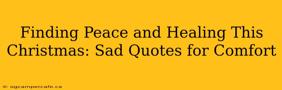 Finding Peace and Healing This Christmas: Sad Quotes for Comfort