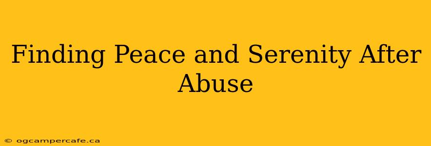Finding Peace and Serenity After Abuse