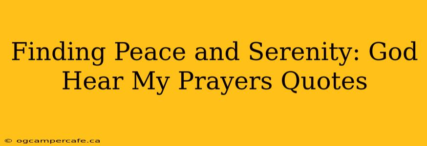 Finding Peace and Serenity: God Hear My Prayers Quotes