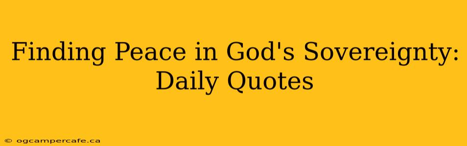 Finding Peace in God's Sovereignty: Daily Quotes