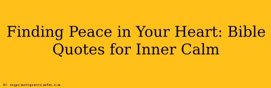 Finding Peace in Your Heart: Bible Quotes for Inner Calm
