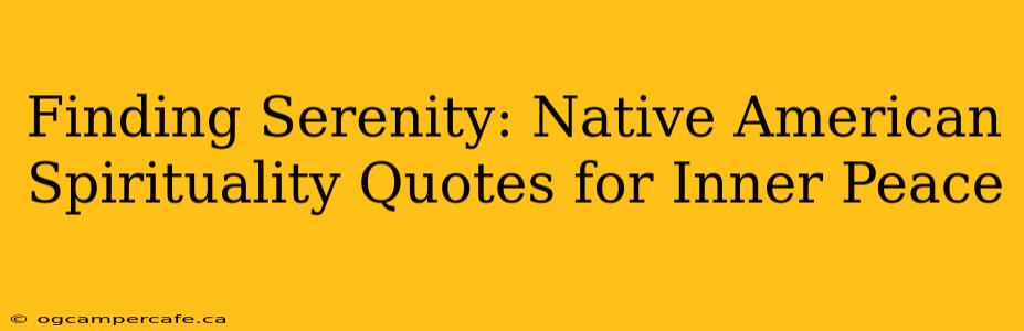 Finding Serenity: Native American Spirituality Quotes for Inner Peace