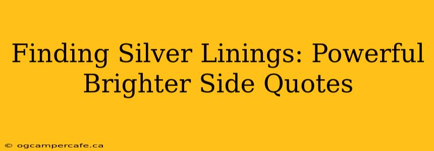 Finding Silver Linings: Powerful Brighter Side Quotes