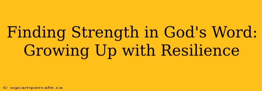 Finding Strength in God's Word: Growing Up with Resilience
