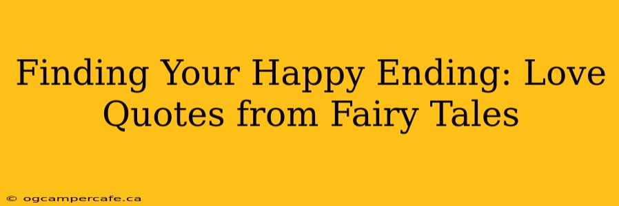 Finding Your Happy Ending: Love Quotes from Fairy Tales
