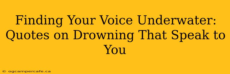 Finding Your Voice Underwater: Quotes on Drowning That Speak to You