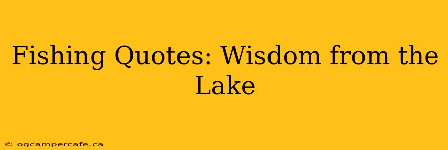 Fishing Quotes: Wisdom from the Lake