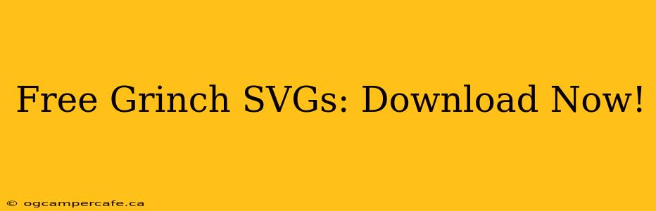 Free Grinch SVGs: Download Now!