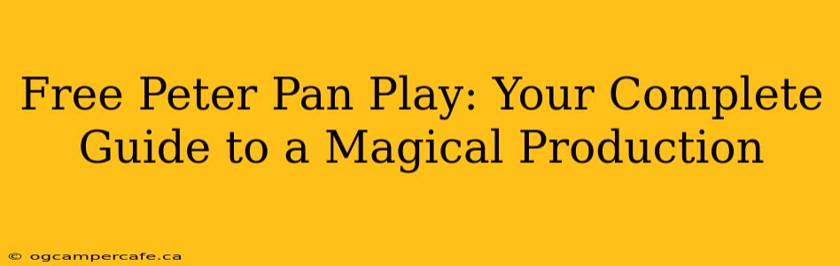 Free Peter Pan Play: Your Complete Guide to a Magical Production