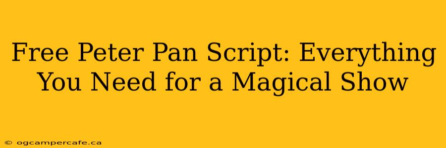 Free Peter Pan Script: Everything You Need for a Magical Show
