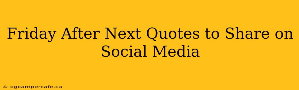 Friday After Next Quotes to Share on Social Media