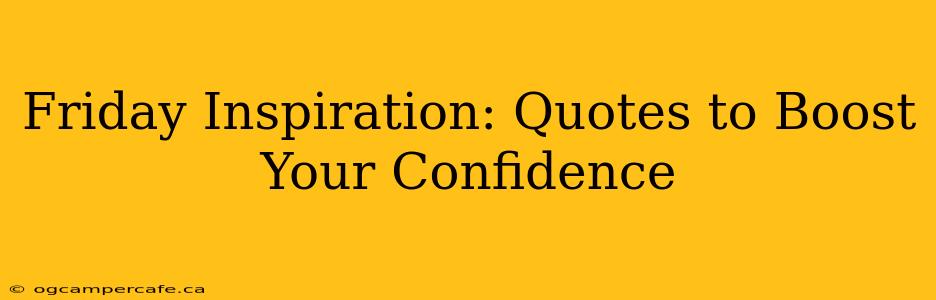 Friday Inspiration: Quotes to Boost Your Confidence