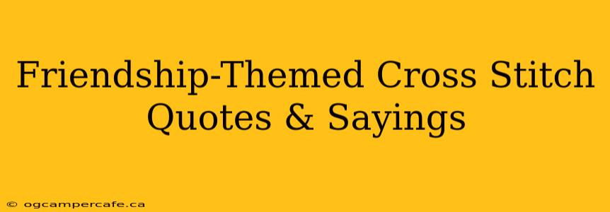 Friendship-Themed Cross Stitch Quotes & Sayings