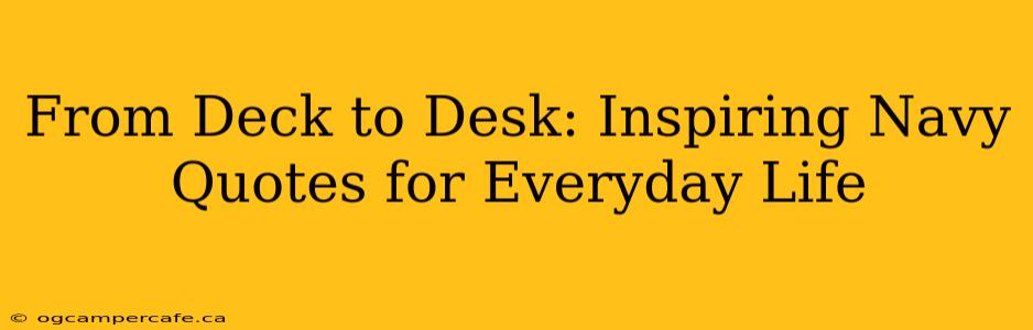 From Deck to Desk: Inspiring Navy Quotes for Everyday Life
