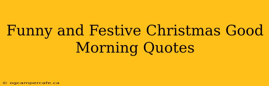 Funny and Festive Christmas Good Morning Quotes