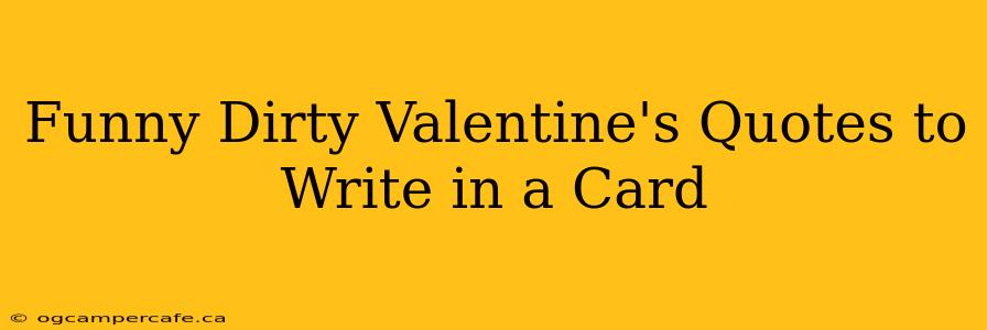 Funny Dirty Valentine's Quotes to Write in a Card