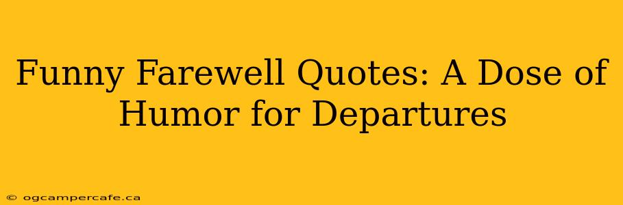 Funny Farewell Quotes: A Dose of Humor for Departures