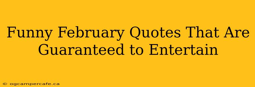 Funny February Quotes That Are Guaranteed to Entertain