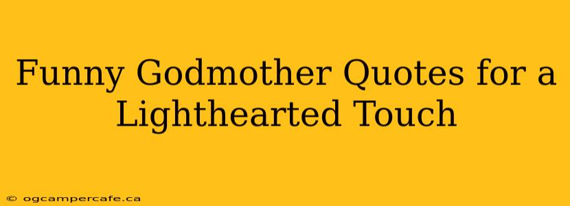 Funny Godmother Quotes for a Lighthearted Touch