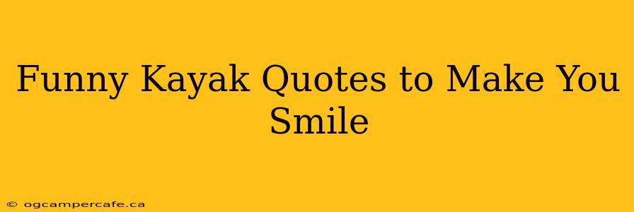 Funny Kayak Quotes to Make You Smile