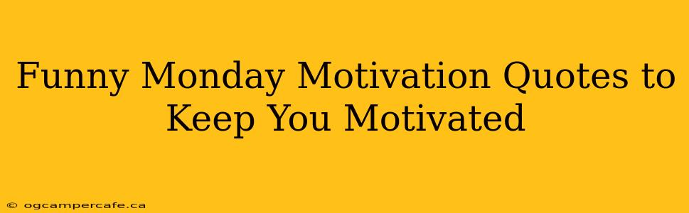 Funny Monday Motivation Quotes to Keep You Motivated