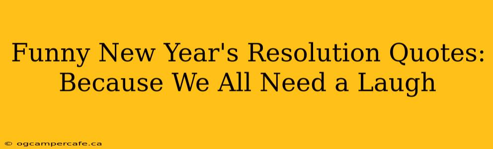 Funny New Year's Resolution Quotes: Because We All Need a Laugh