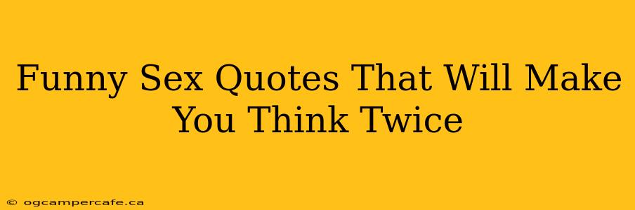 Funny Sex Quotes That Will Make You Think Twice