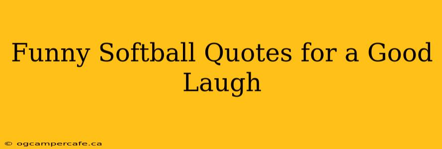 Funny Softball Quotes for a Good Laugh