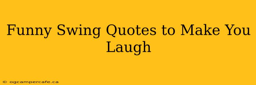 Funny Swing Quotes to Make You Laugh